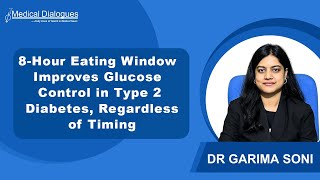 8Hour Eating Window Boosts Glucose Control in T2D Regardless of Timing Randomised Trial Finds [upl. by Akinahc291]