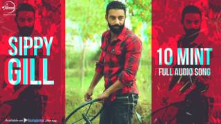 10 Mint Full Audio Song  Sippy Gill  Punjabi Song Collection  Speed Records [upl. by Pheni]