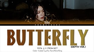 유타 YUTA Butterfly  Depth Ver  Lyrics KanRomEng Color Coded Lyrics [upl. by Cooperstein194]