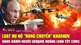 Loạt vụ nổ quotrung chuyểnquot Kharkov hàng nghìn người Ukraine hoảng loạn tột cùng [upl. by John433]