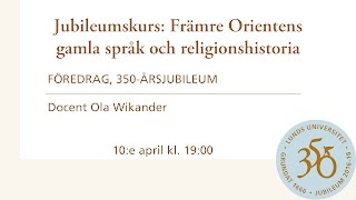 Jubileumskurs Främre Orientens gamla språk och religionshistoria med Docent Ola Wikander [upl. by Emanuele]