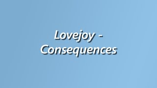 Lovejoy  Consequences  Lyrics [upl. by Eidde]