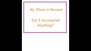 Week in Review Did I accomplish anything [upl. by Isidore259]