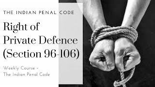 Right of Private Defence IPC Section 96106  The Indian Penal Code  Weekly Course [upl. by Samella]