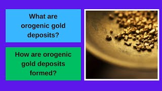 What are orogenic gold deposits How are orogenic gold deposits formed [upl. by Cirilo839]