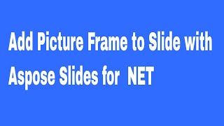 Add Picture Frame to Slide with Aspose Slides for NET [upl. by Alvinia178]