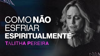 Como não esfriar ESPIRITUALMENTE  Talitha Pereira [upl. by Enirhtac363]