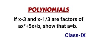 If x3 and x13 are factors of ax²5xb show that ab  Polynomials  ClassIX [upl. by Johnny]