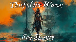 Thief of the Waves  Sea Shanty Pirate song ocean shanty seashanty [upl. by Arleyne304]