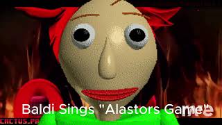 Baldi Sings quotAlastors Gamequot [upl. by Annad]