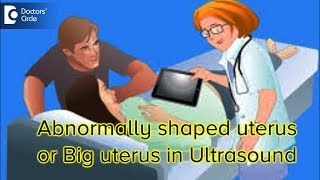 If uterus is big or abnormally shaped in ultrasound what does it signifyDr Sneha Deshpande of C9 [upl. by Tammi]