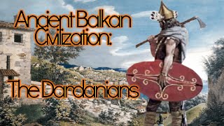 The Dardanians Ancient Balkan Civilizations [upl. by Portland]