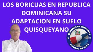 BORICUAS EN QUISQUEYA CUANTO RESIDEN EN DOMINICANA Y CUAL ES SU ACCIONAR CON LA SOCIEDAD [upl. by Ysnat]