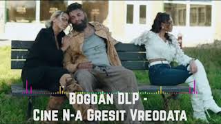 Bogdan DLP  Cine Na Gresit Vreodata [upl. by Yobybab978]