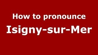 How to pronounce IsignysurMer FrenchFrance  PronounceNamescom [upl. by Ylloj]