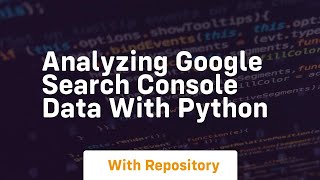 Analyzing google search console data with python [upl. by Anivas]