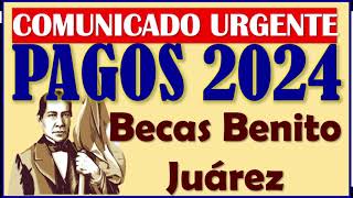 😱😓Becas Benito Juárez 2024 COMUNICADO URGENTE sobre los PAGOS🥳🤑 [upl. by Aksoyn]