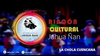 RinconCulturalJÑ La Chola Cuencana  Jahua Ñan  UTPL [upl. by Ayotaj784]