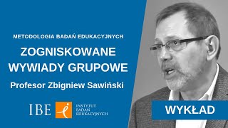 72 Zogniskowane wywiady grupowe  wykład prof Z Sawińskiego  Metodologia badań edukacyjnych [upl. by Adirehs143]