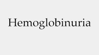 How to Pronounce Hemoglobinuria [upl. by Annalee]