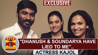 EXCLUSIVE  VIP 2  Actor Dhanush amp Soundarya Rajinikanth have lied to me  Actress Kajol [upl. by Nodnorb]