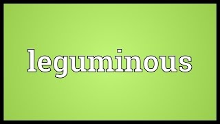 Leguminous Meaning [upl. by Lilias]