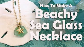 How To Make A Beachy Sea Glass Necklace [upl. by Hebert]