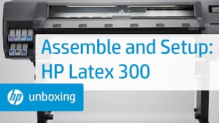 Assembling and setup  HP Latex 300 Printer Series  HP [upl. by Oiuqise]