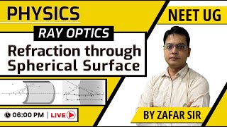 Ray Optics  Refraction through Spherical Surface  Neet 2024  Physics  Class 12th  Zafar Sir [upl. by Tudela]