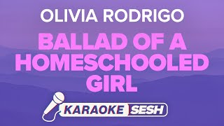 Olivia Rodrigo  ballad of a homeschooled girl Karaoke Version [upl. by Aicnatsnoc261]