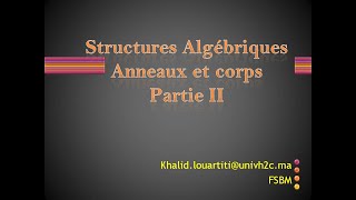 Structures Algébriques  Anneaux et corps partie II [upl. by Rehpinnej]