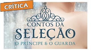 Crítica quotContos da Seleção O Príncipe amp O Guardaquot de Kiera Cass [upl. by Chlores]