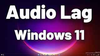 How To Fix Audio Lag or Sound Lag Problem in Windows 11 [upl. by Kellby]