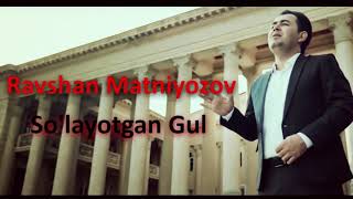 Ravshan Matniyozov  Solayotgan gul [upl. by Feeley]