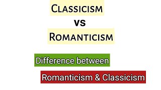 What are the differences between Classicism and romanticism  Classicism vs romanticism in English [upl. by Orabel]