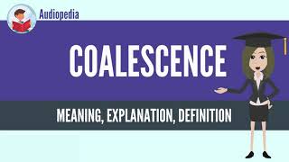 What Is COALESCENCE COALESCENCE Definition amp Meaning [upl. by Maxama171]