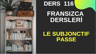 Fransızca Dersleri 116 LE SUBJONCTIF PASSE  Fransızca Öğreniyorum [upl. by Innavoij839]