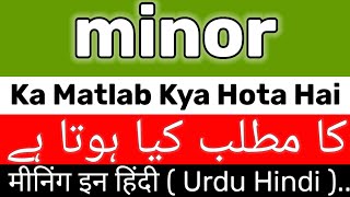 Minor Meaning  Minor Meaning In Urdu  Minor Ka Matlab Kya Hai  Minor Ka Meaning Kya Hai [upl. by Goldy805]