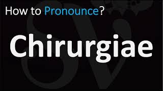 How to Pronounce Chirurgiae CORRECTLY [upl. by Tolkan]