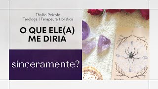 O QUE ELEA ME DIRIA SINCERAMENTE  Tarot responde [upl. by Franck]