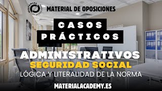 Casos prácticos Administrativos de la Seguridad Social Lógica y literalidad de la norma [upl. by Ahsiekyt]