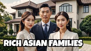 Wealthy Asian Families [upl. by Raul674]