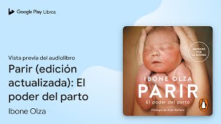 Parir edición actualizada El poder del… de Ibone Olza · Vista previa del audiolibro [upl. by Durkin636]