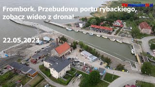 Frombork Przebudowa portu rybackiego zobacz wideo z drona 22052023 frombork 4K [upl. by Otrebmal]