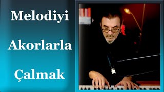 Melodiyi Akorlarla Çalmak I Melodiyi Organize Etmek [upl. by Choong]