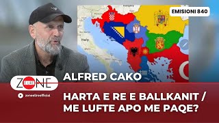 Alfred Cako Harta e re e Ballkanit  Me lufte apo me paqe – Zone e Lire [upl. by Godard]