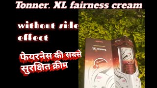 fairness ka best and safe cream TONNER XL सबसे सुरक्षित फेयरनेस का क्रीम 😱😱😱😍😍 [upl. by Normie]