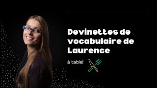 Devinettes de vocabulaire de Laurence À Table [upl. by Schroer]