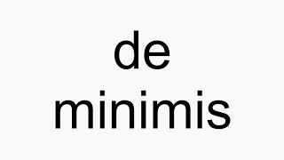 How to pronounce de minimis [upl. by Silber]