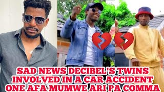 SAD NEWS  DECIBELS TWINS INVOLVED IN A CAR ACCIDENT ONE AFA MUMWE ARI PA COMMA [upl. by Jabon]